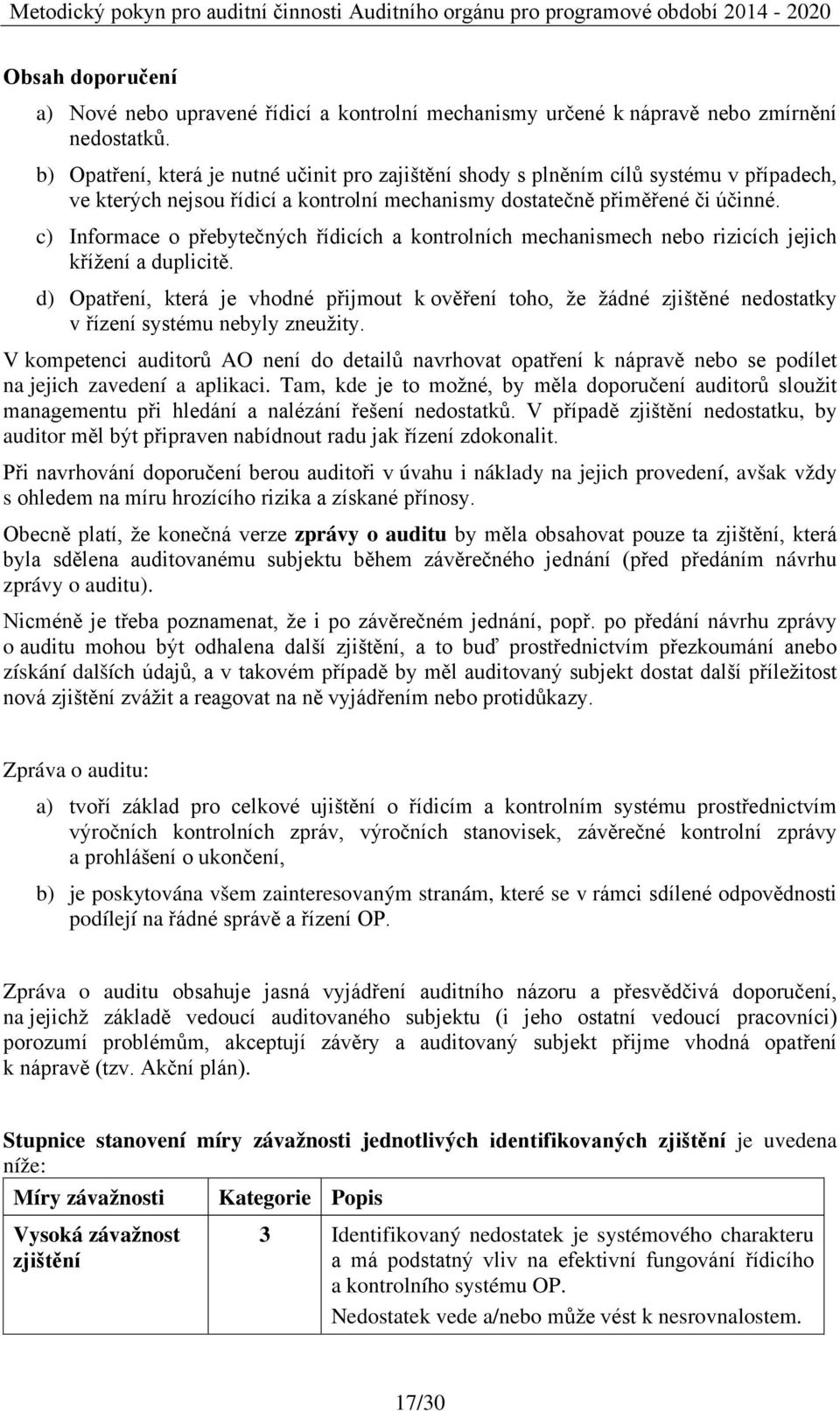 c) Informace o přebytečných řídicích a kontrolních mechanismech nebo rizicích jejich křížení a duplicitě.