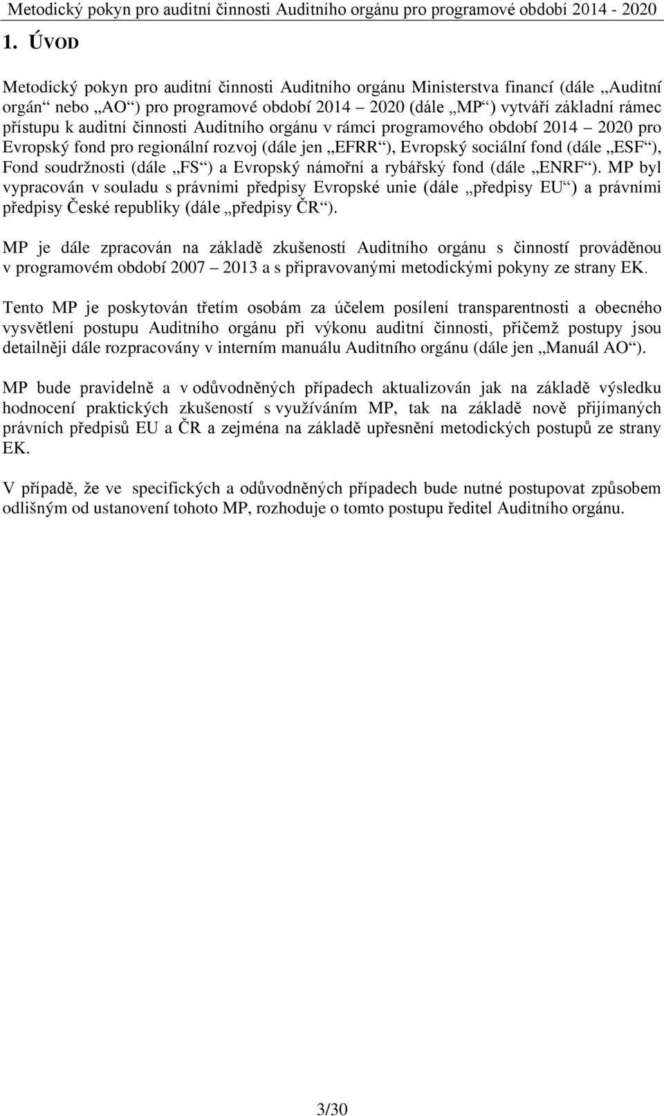 námořní a rybářský fond (dále ENRF ). MP byl vypracován v souladu s právními předpisy Evropské unie (dále předpisy EU ) a právními předpisy České republiky (dále předpisy ČR ).