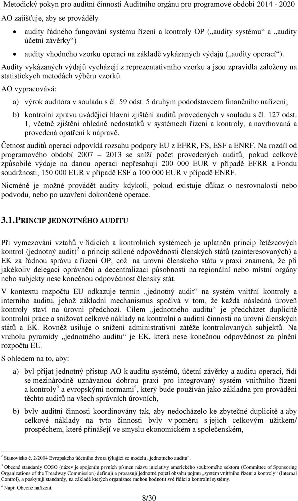 5 druhým pododstavcem finančního nařízení; b) kontrolní zprávu uvádějící hlavní zjištění auditů provedených v souladu s čl. 127 odst.