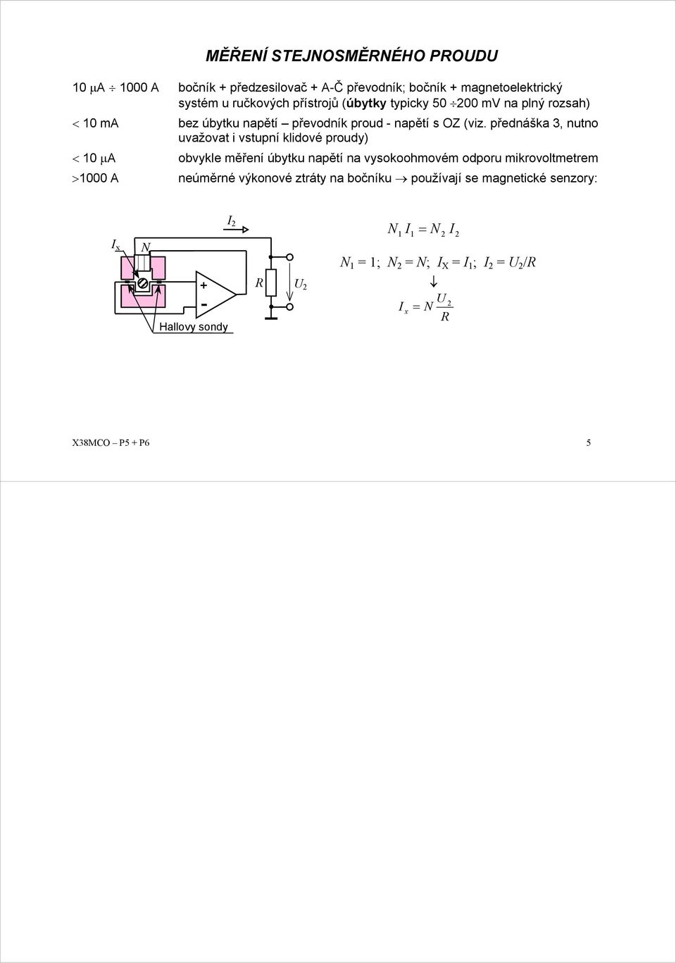 přednáška 3, nutno uvažovat i vstupní klidové poudy) < 10 µa obvykle měření úbytku napětí na vysokoohmovém odpou