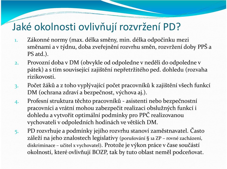 Počet žáků a z toho vyplývající počet pracovníků k zajištění všech funkcí DM (ochrana zdraví a bezpečnost, výchova aj.). 4.