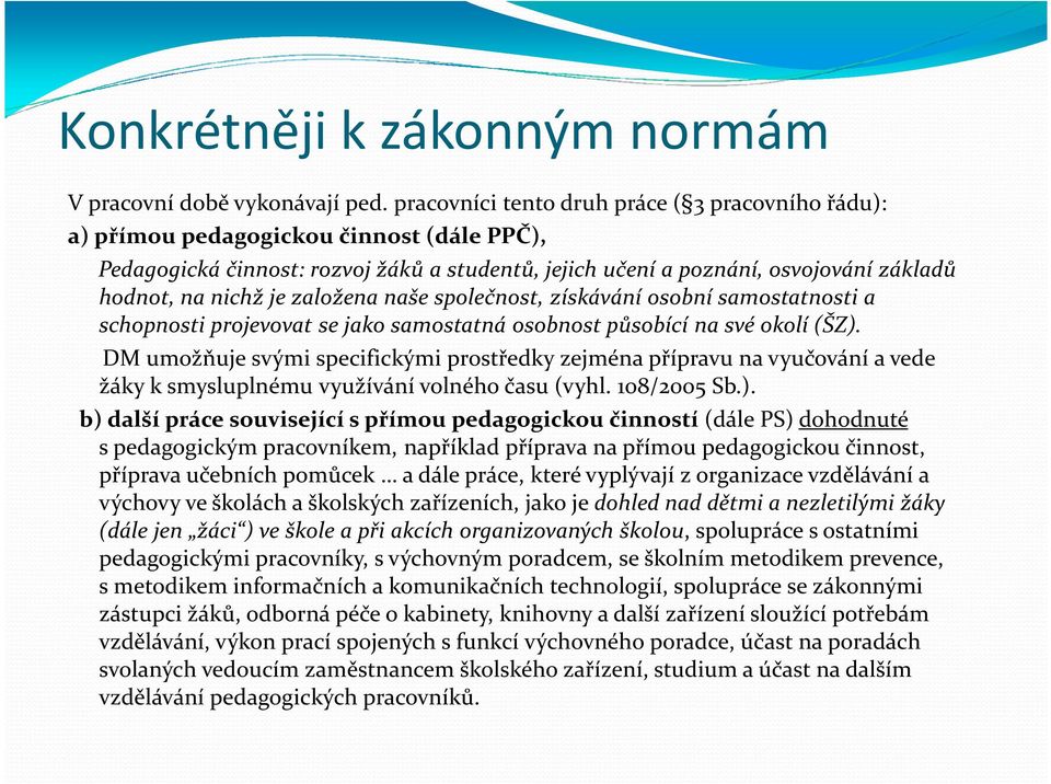 je založena naše společnost, získávání osobní samostatnosti a schopnosti projevovat se jako samostatná osobnost působící na své okolí (ŠZ).