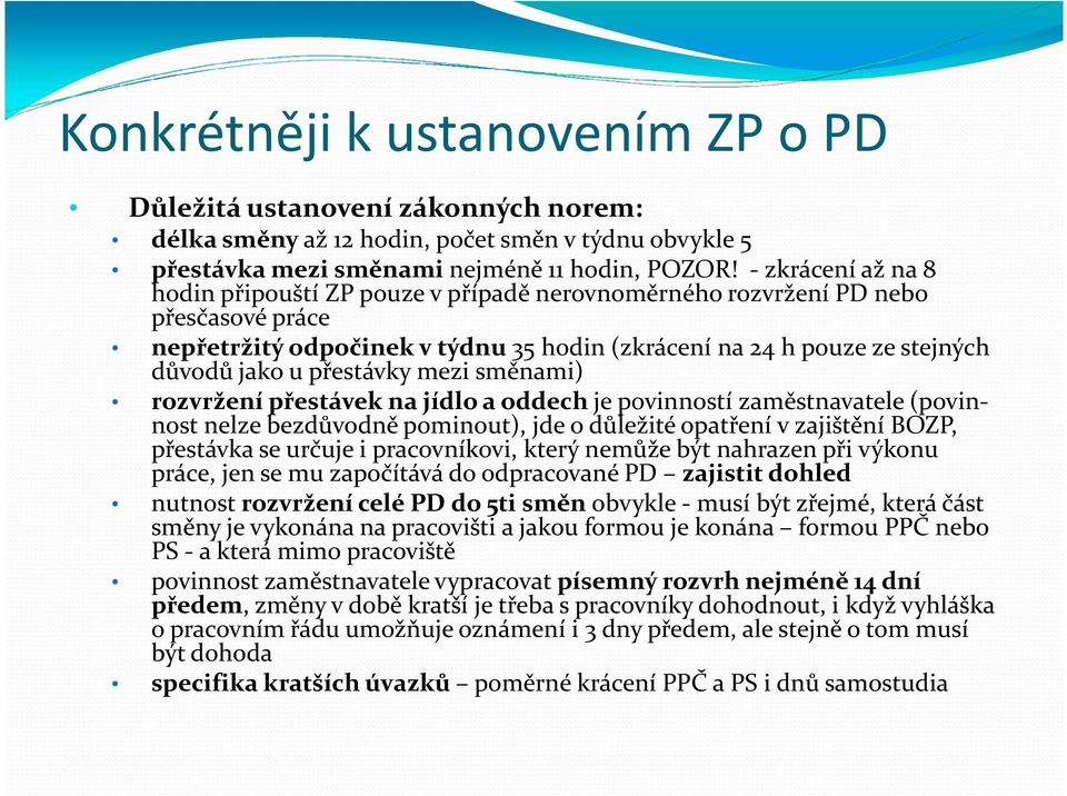 přestávky mezi směnami) rozvržení přestávek na jídlo a oddech je povinností zaměstnavatele (povinnostnelze bezdůvodně pominout), jde o důležité opatření v zajištění BOZP, přestávka se určuje i