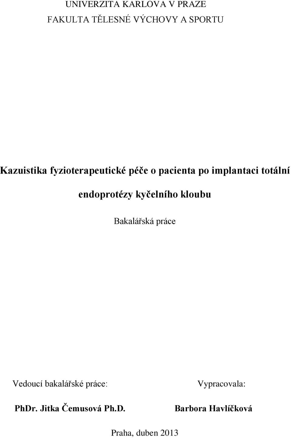 endoprotézy kyčelního kloubu Bakalářská práce Vedoucí bakalářské