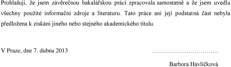 Tato práce ani její podstatná část nebyla předložena k získání jiného