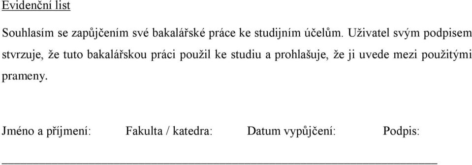 Uživatel svým podpisem stvrzuje, že tuto bakalářskou práci použil