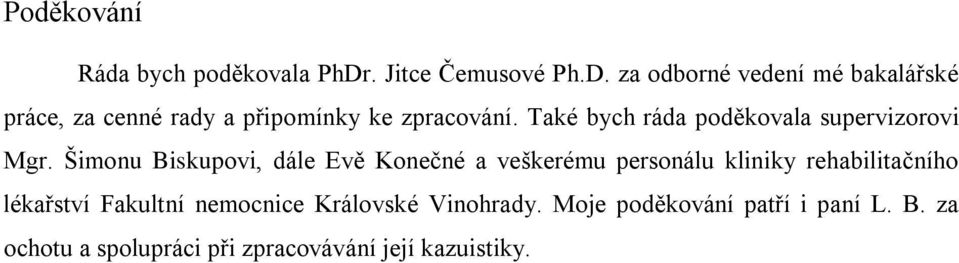 za odborné vedení mé bakalářské práce, za cenné rady a připomínky ke zpracování.