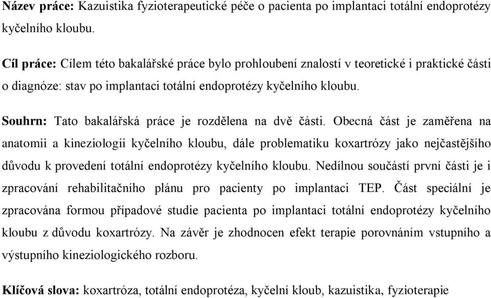 Souhrn: Tato bakalářská práce je rozdělena na dvě části.