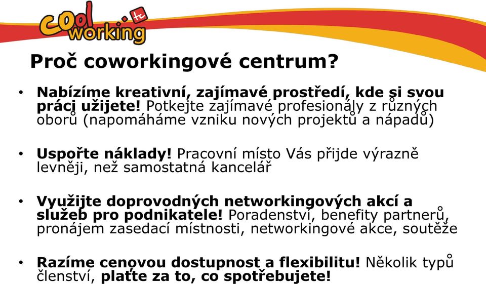 Pracovní místo Vás přijde výrazně levněji, než samostatná kancelář Využijte doprovodných networkingových akcí a služeb pro