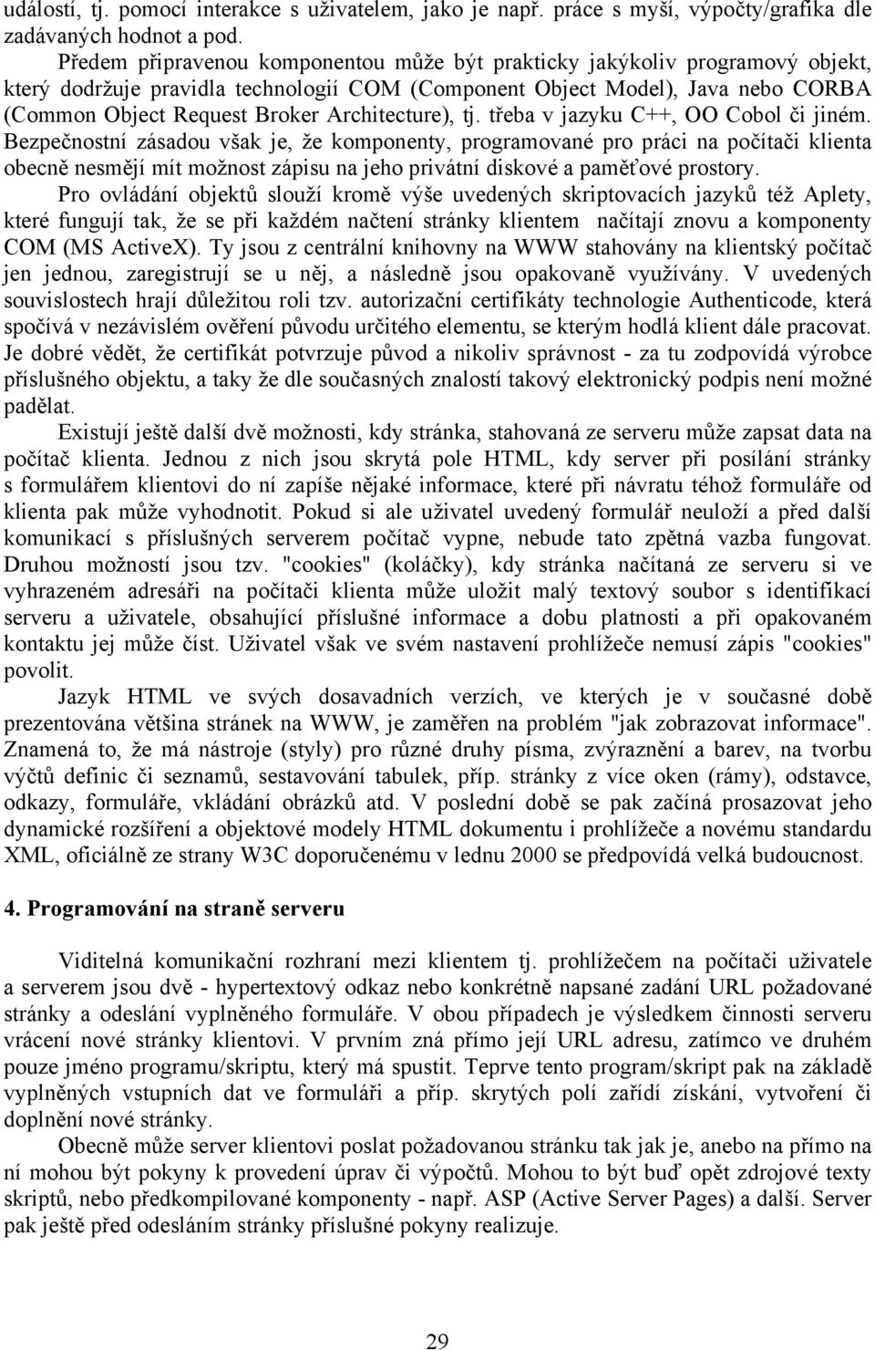 Architecture), tj. třeba v jazyku C++, OO Cobol či jiném.