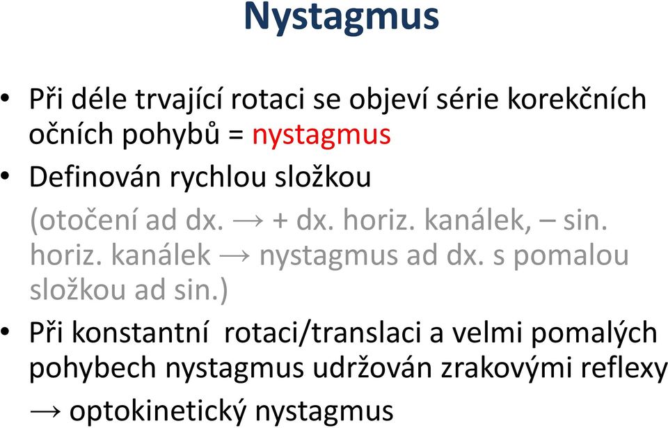 horiz. kanálek nystagmus ad dx. s pomalou složkou ad sin.