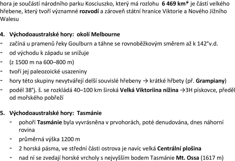 Grampiany) - podél 38 j. š. se rozkládá 40 100 km široká Velká Viktoriina nížina 3H pískovce, předěl od mořského pobřeží 5.
