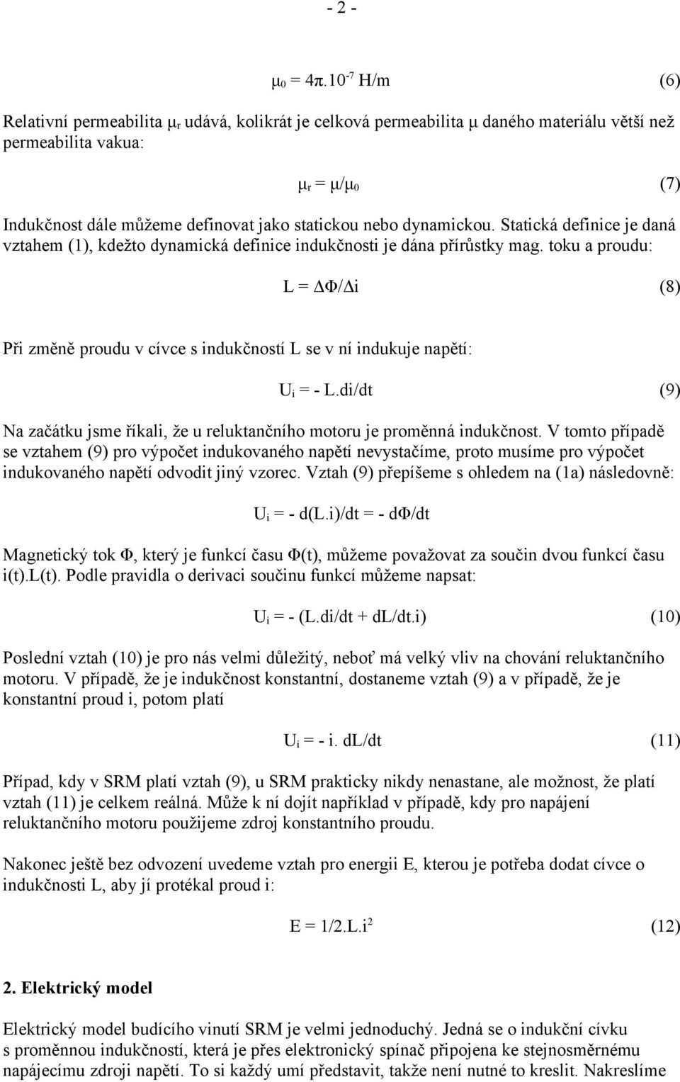 dynamickou. Statická definice je daná vztahem (1), kdežto dynamická definice indukčnosti je dána přírůstky mag.