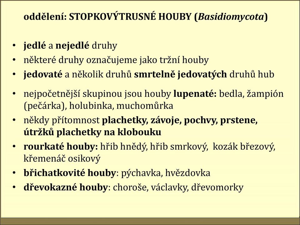 muchomůrka někdy přítomnost plachetky, závoje, pochvy, prstene, útržků plachetky na klobouku rourkaté houby: hřib hnědý, hřib