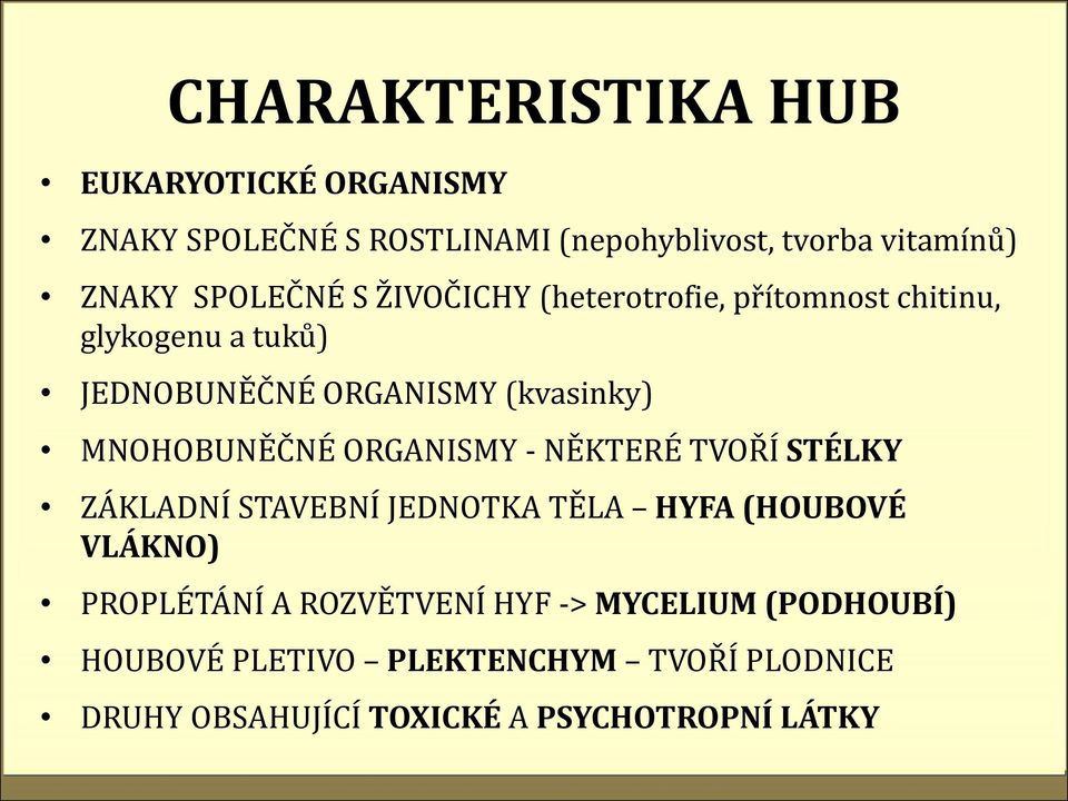 MNOHOBUNĚČNÉ ORGANISMY - NĚKTERÉ TVOŘÍ STÉLKY ZÁKLADNÍ STAVEBNÍ JEDNOTKA TĚLA HYFA (HOUBOVÉ VLÁKNO) PROPLÉTÁNÍ A