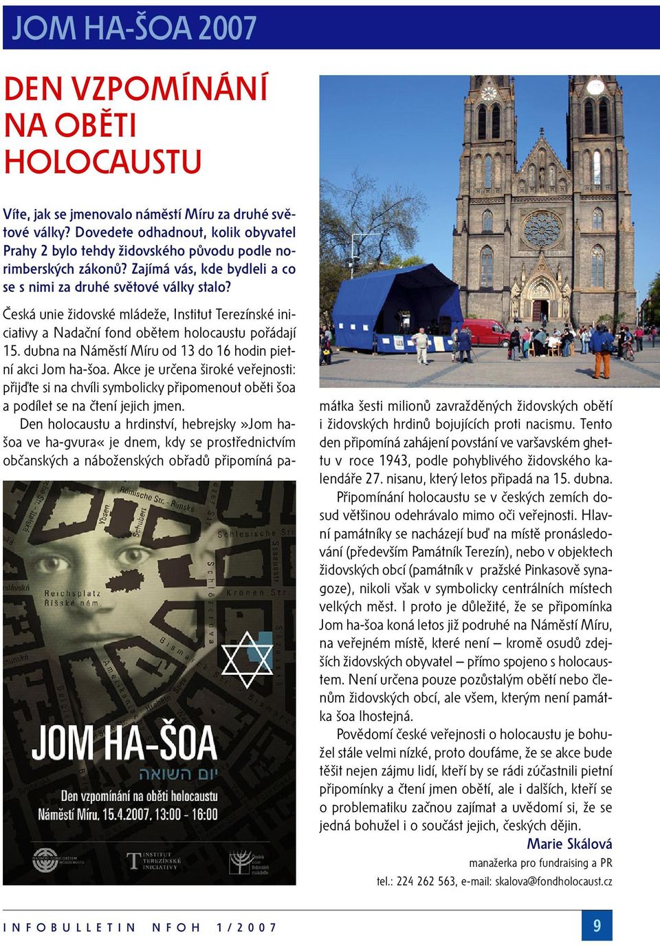 Česká unie židovské mládeže, Institut Terezínské iniciativy a Nadační fond obětem holocaustu pořádají 15. dubna na Náměstí Míru od 13 do 16 hodin pietní akci Jom ha-šoa.