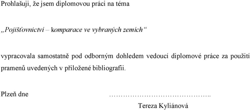 odborným dohledem vedoucí diplomové práce za použití pramenů