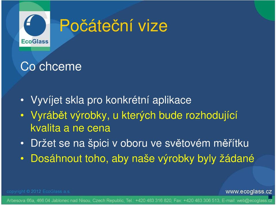 kvalita a ne cena Držet se na špici v oboru ve