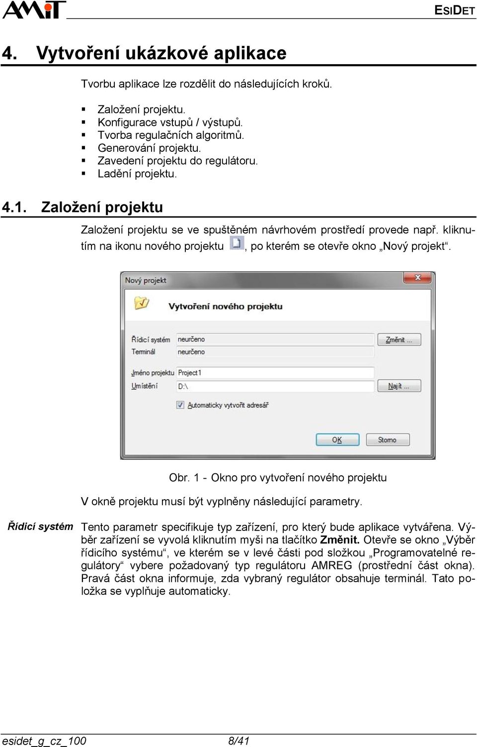 kliknutím na ikonu nového projektu, po kterém se otevře okno Nový projekt. Obr. 1 - Okno pro vytvoření nového projektu V okně projektu musí být vyplněny následující parametry.
