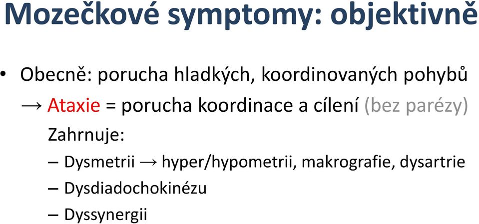 koordinace a cílení (bez parézy) Zahrnuje: Dysmetrii