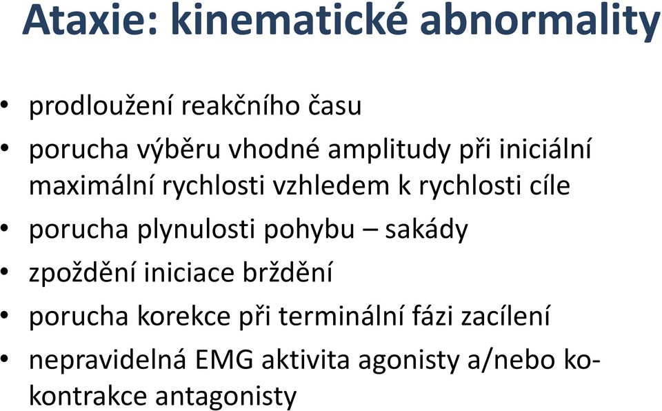 porucha plynulosti pohybu sakády zpoždění iniciace brždění porucha korekce při