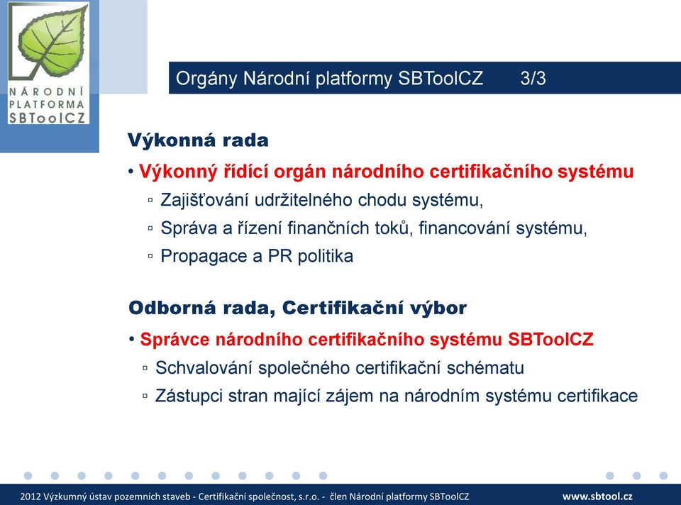 Propagace a PR politika Odborná rada, Certifikační výbor Správce národního certifikačního systému