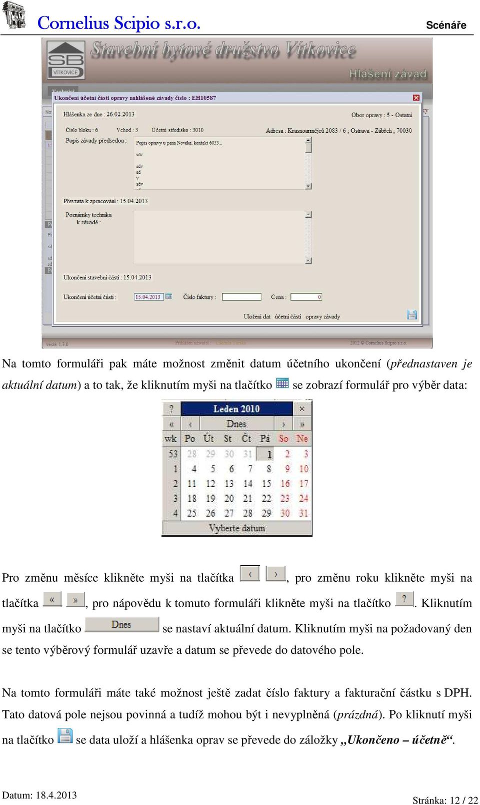 Kliknutím myši na požadovaný den se tento výběrový formulář uzavře a datum se převede do datového pole.