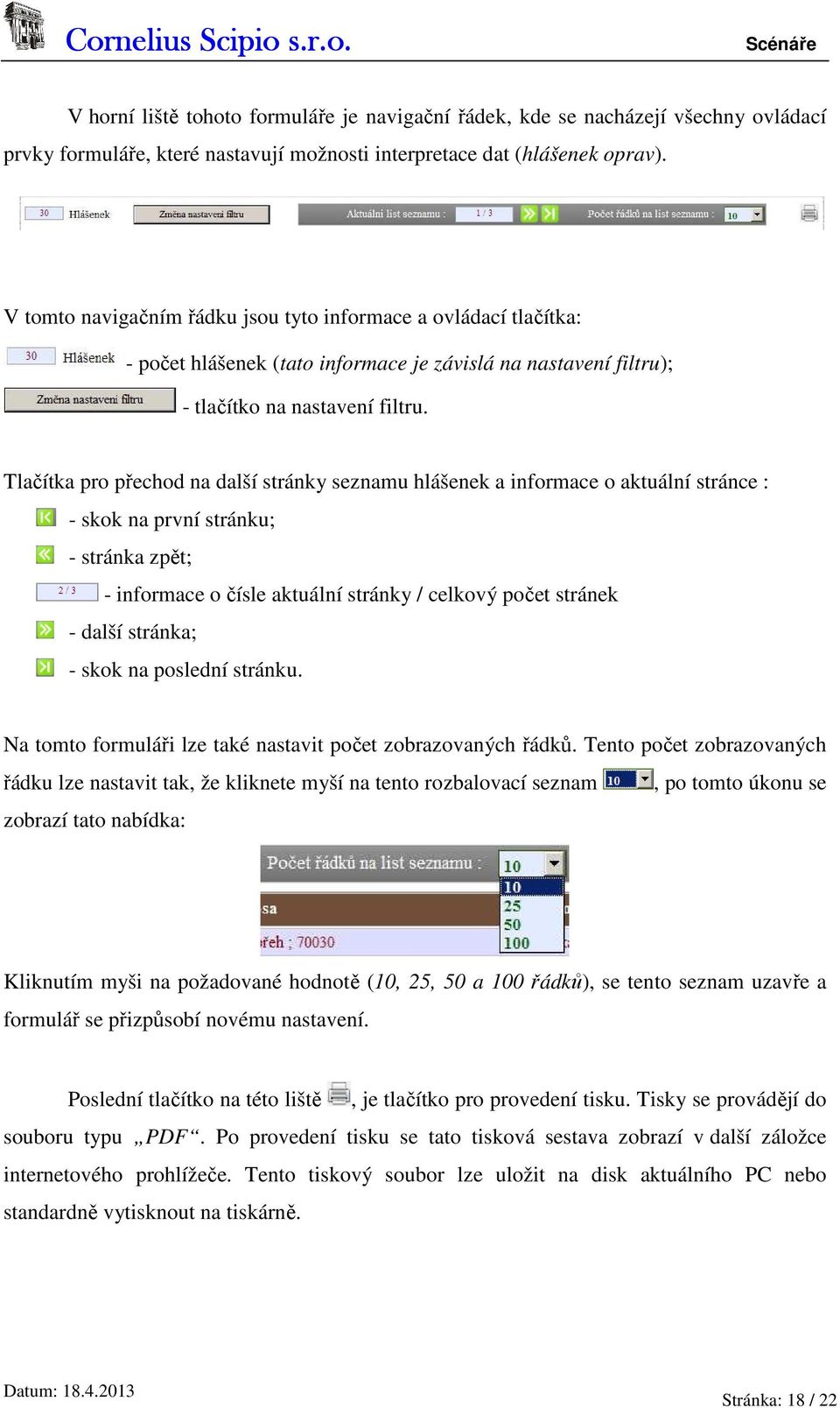 Tlačítka pro přechod na další stránky seznamu hlášenek a informace o aktuální stránce : - skok na první stránku; - stránka zpět; - informace o čísle aktuální stránky / celkový počet stránek - další