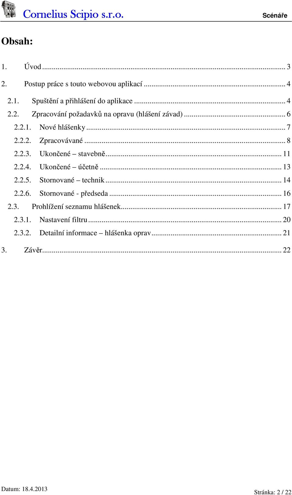 Stornované technik... 14 2.2.6. Stornované - předseda... 16 2.3. Prohlížení seznamu hlášenek... 17 2.3.1. Nastavení filtru.