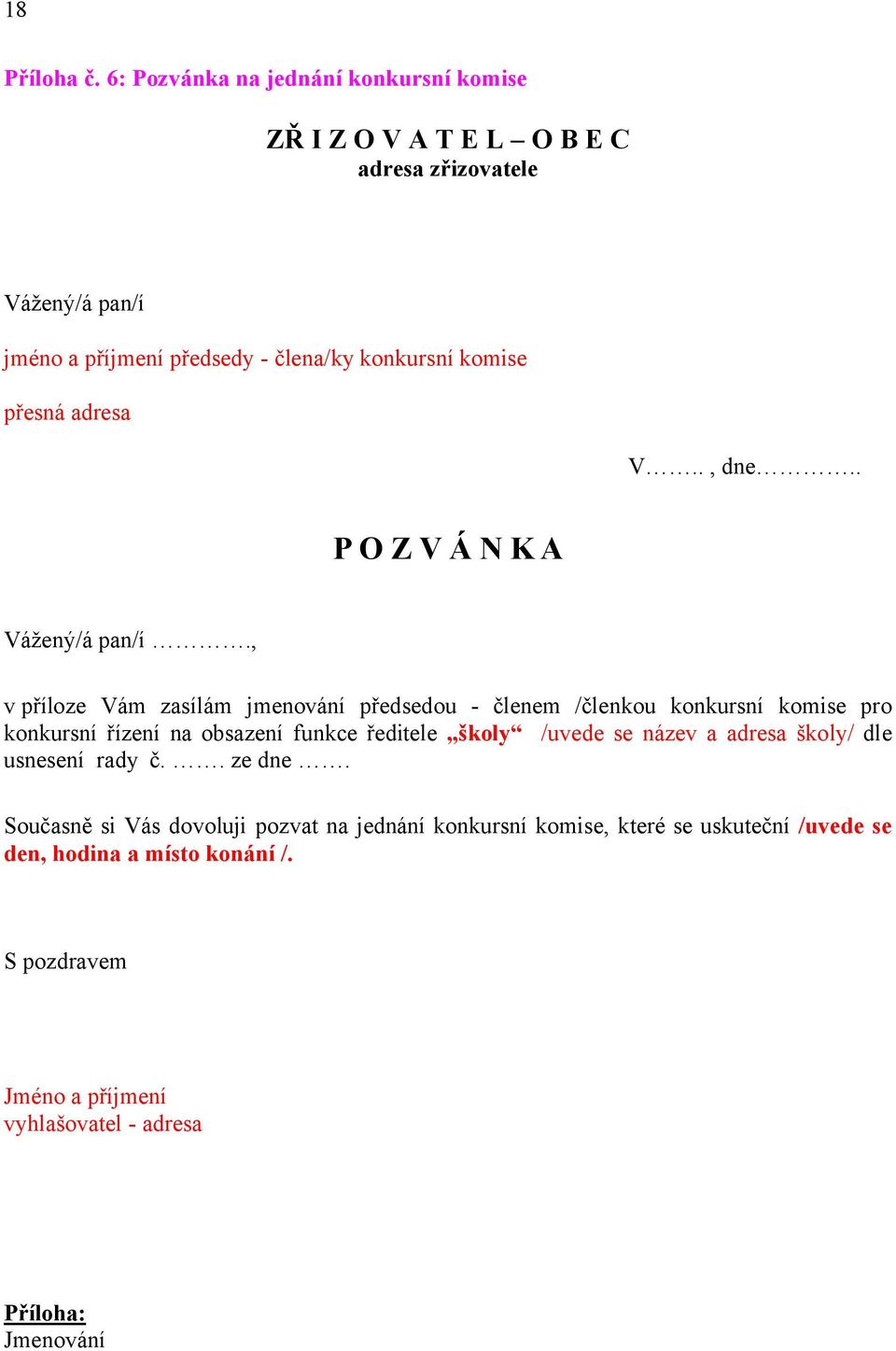 komise přesná adresa V.., dne.. P O Z V Á N K A Vážený/á pan/í.