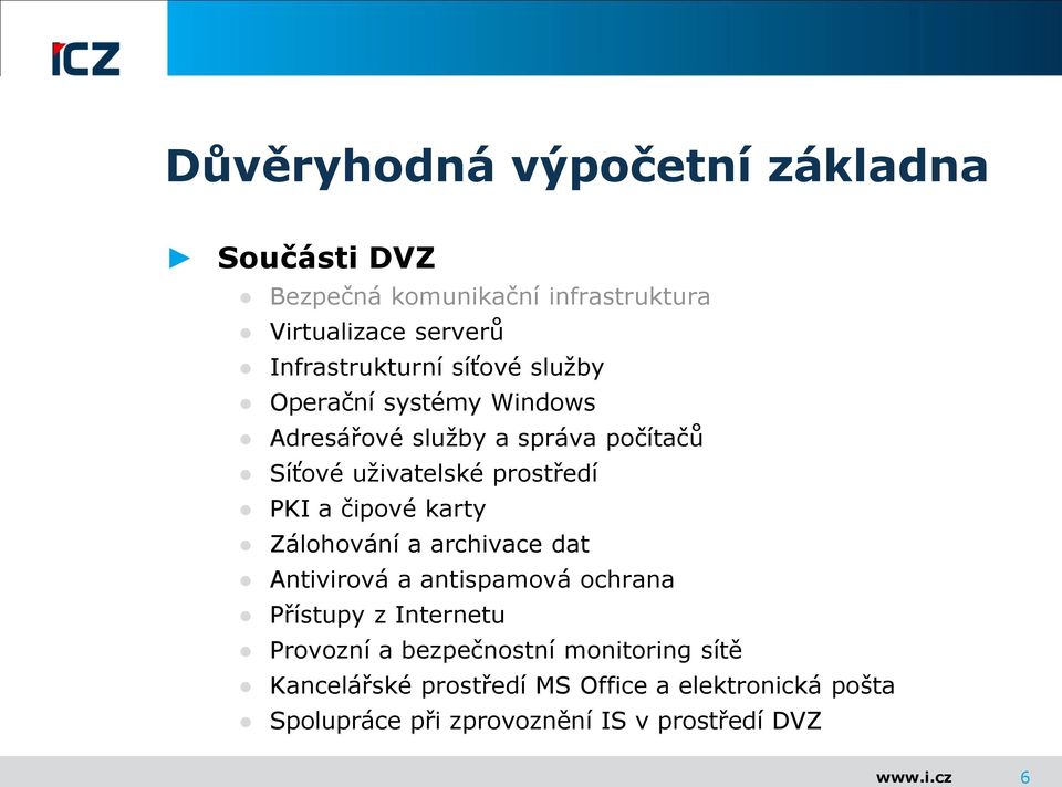 prostředí PKI a čipové karty Zálohování a archivace dat Antivirová a antispamová ochrana Přístupy z Internetu