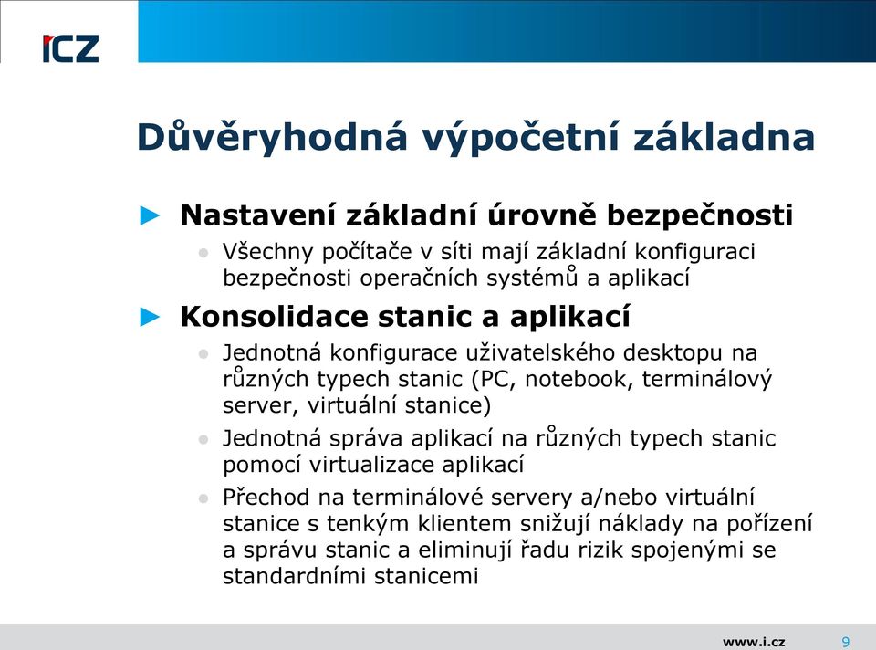 terminálový server, virtuální stanice) Jednotná správa aplikací na různých typech stanic pomocí virtualizace aplikací Přechod na terminálové