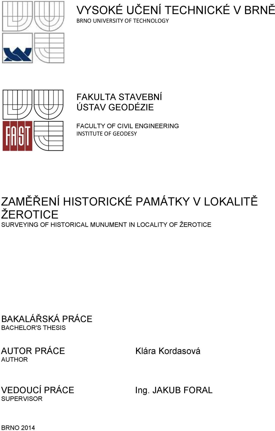 ŽEROTICE SURVEYING OF HISTORICAL MUNUMENT IN LOCALITY OF ŽEROTICE BAKALÁŘSKÁ PRÁCE