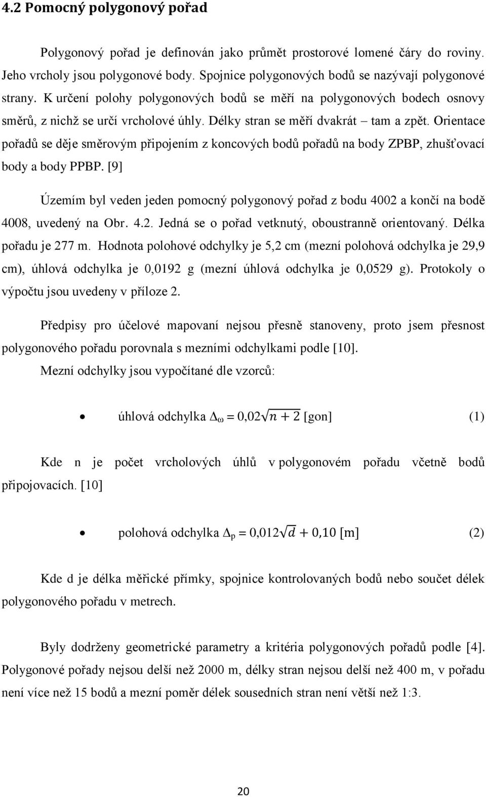 Orientace pořadů se děje směrovým připojením z koncových bodů pořadů na body ZPBP, zhušťovací body a body PPBP.