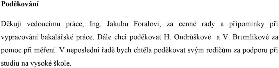 bakalářské práce. Dále chci poděkovat H. Ondrůškové a V.