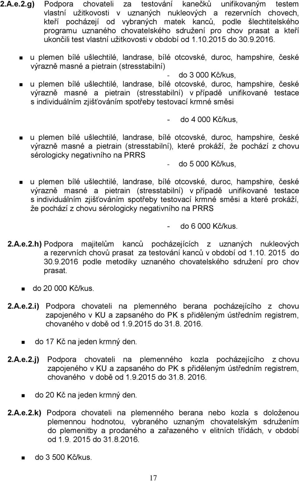 u plemen bílé ušlechtilé, landrase, bílé otcovské, duroc, hampshire, české výrazně masné a pietrain (stresstabilní) - do 3 000 Kč/kus, u plemen bílé ušlechtilé, landrase, bílé otcovské, duroc,