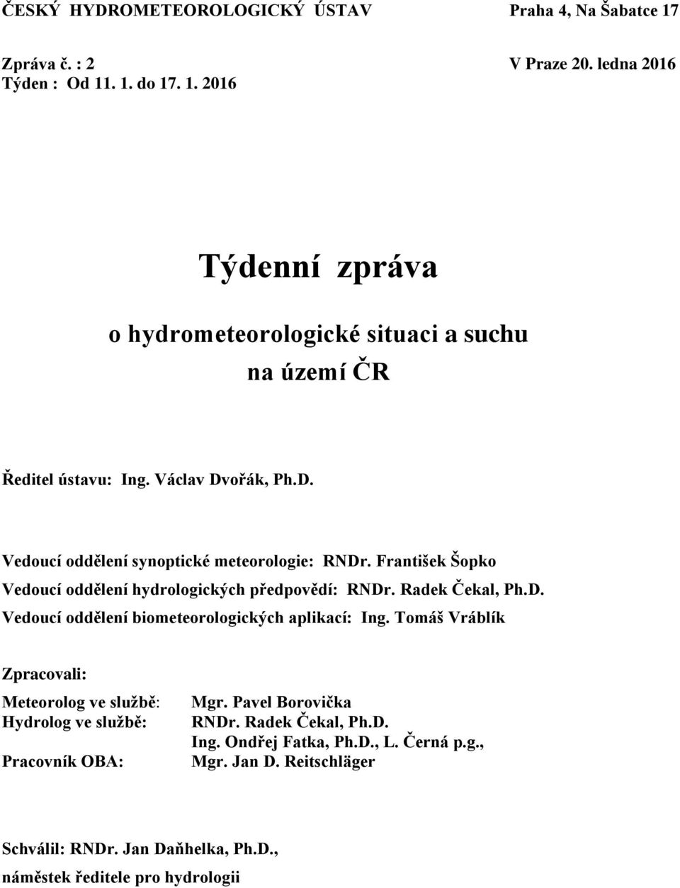 Tomáš Vráblík Zpracovali: Meteorolog ve službě: Hydrolog ve službě: Pracovník OBA: Mgr. Pavel Borovička RNDr. Radek Čekal, Ph.D. Ing. Ondřej Fatka, Ph.D., L. Černá p.g., Mgr.