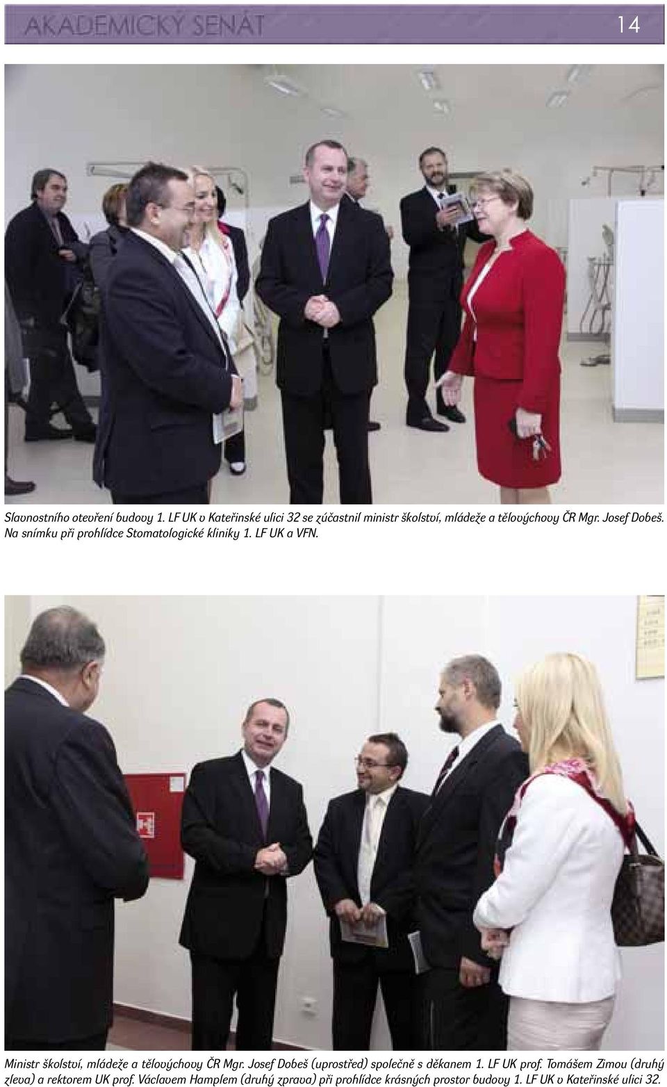 Na snímku při prohlídce Stomatologické kliniky 1. LF UK a VFN. Ministr školství, mládeže a tělovýchovy ČR Mgr.