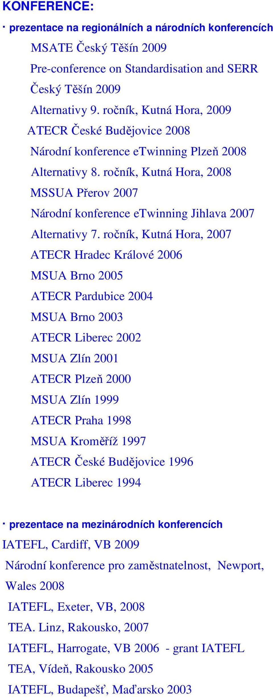 ročník, Kutná Hora, 2008 MSSUA Přerov 2007 Národní konference etwinning Jihlava 2007 Alternativy 7.