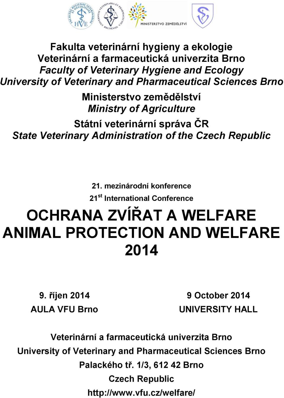 mezinárodní konference 21 st International Conference OCHRANA ZVÍŘAT A WELFARE ANIMAL PROTECTION AND WELFARE 2014 9.
