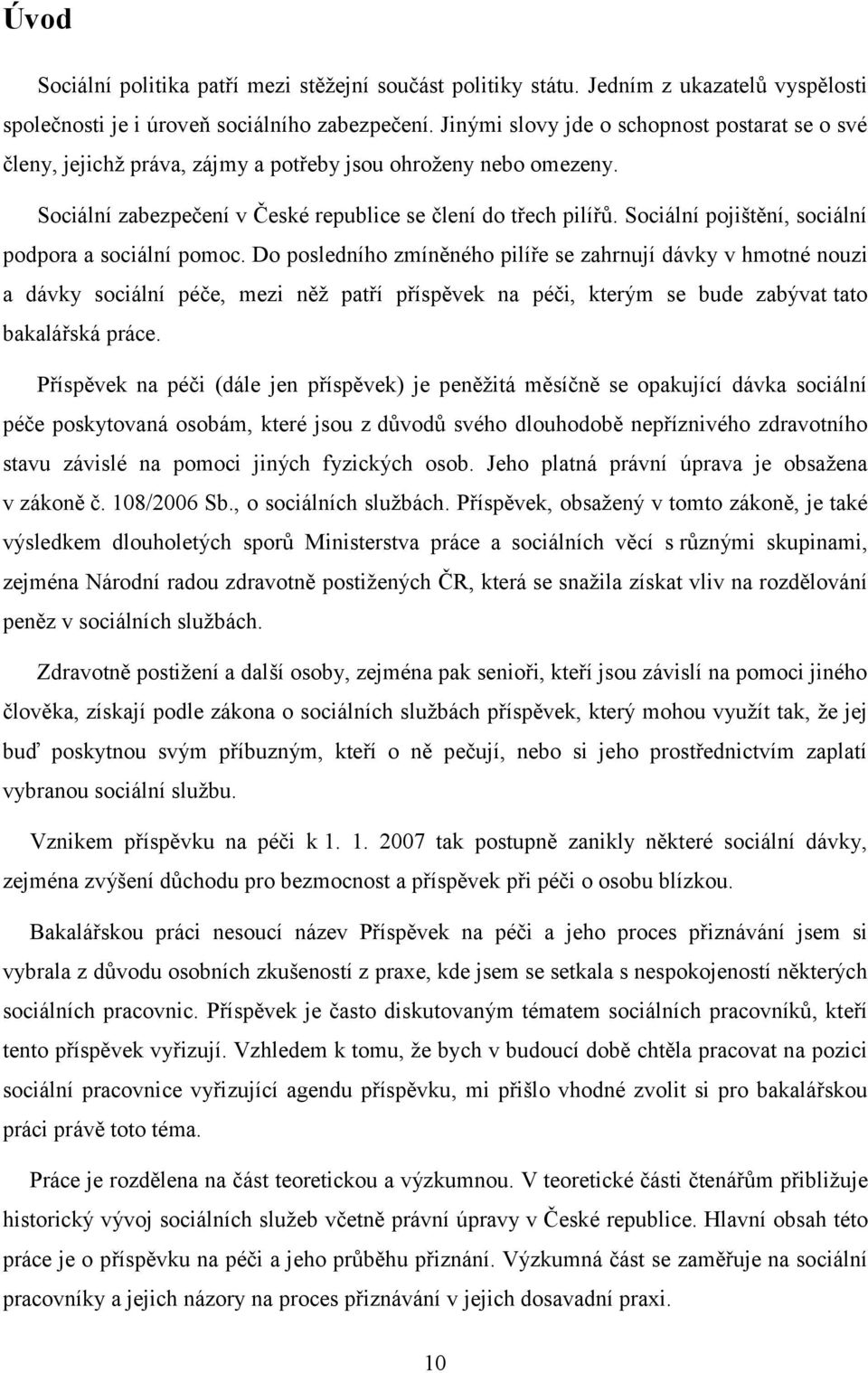 Sociální pojištění, sociální podpora a sociální pomoc.