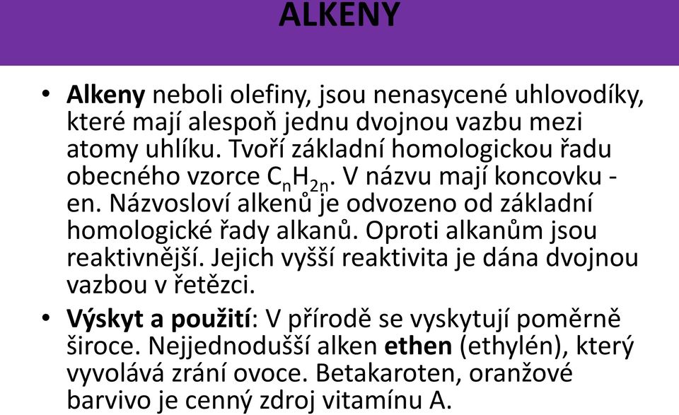 Názvosloví alkenů je odvozeno od základní homologické řady alkanů. Oproti alkanům jsou reaktivnější.