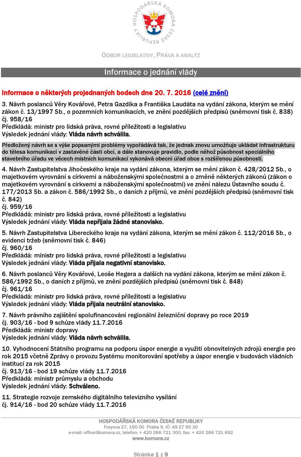 958/16 Výsledek jednání vlády: Vláda návrh schválila.