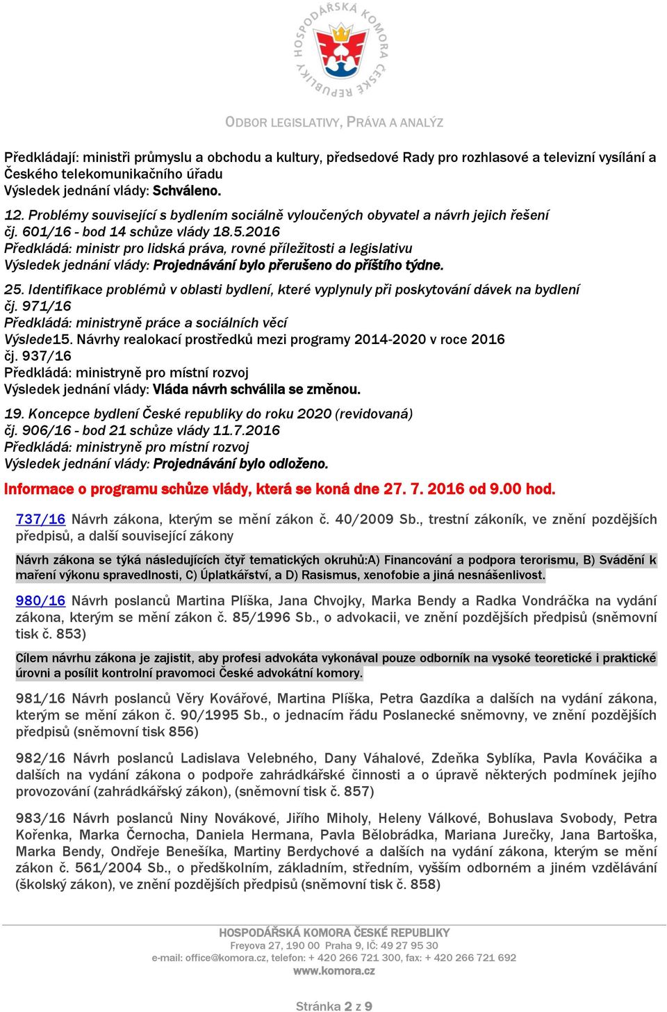 25. Identifikace problémů v oblasti bydlení, které vyplynuly při poskytování dávek na bydlení čj. 971/16 Předkládá: ministryně práce a sociálních věcí Výslede15.