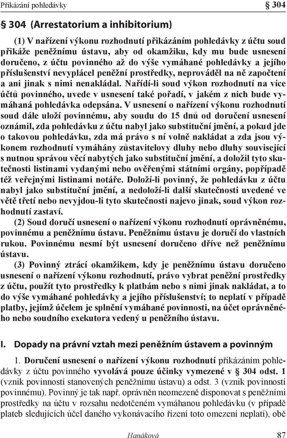 Nařídí-li soud výkon rozhodnutí na více účtů povinného, uvede v usnesení také pořadí, v jakém z nich bude vymáhaná pohledávka odepsána.