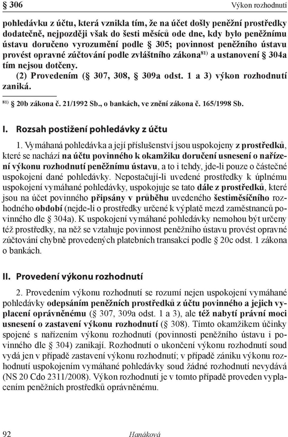 81) 20b zákona č. 21/1992 Sb., o bankách, ve znění zákona č. 165/1998 Sb. I. Rozsah postižení pohledávky z účtu 1.