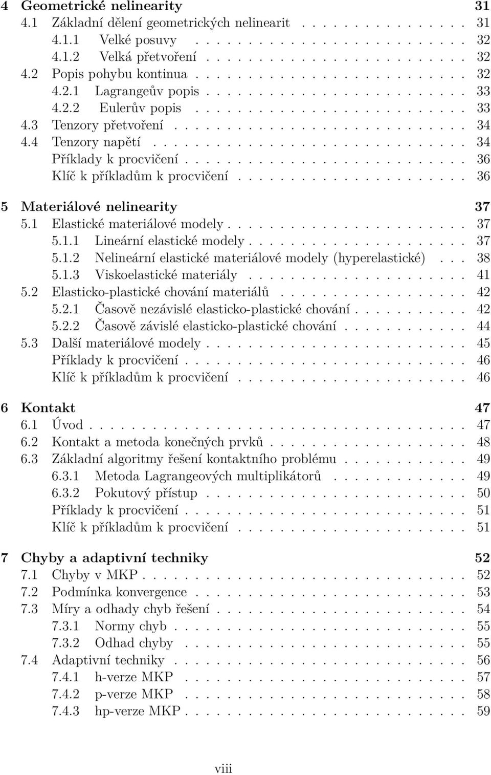 4 Tenzory napětí.............................. 34 Příklady k procvičení........................... 36 Klíč k příkladům k procvičení...................... 36 5 Materiálové nelinearity 37 5.