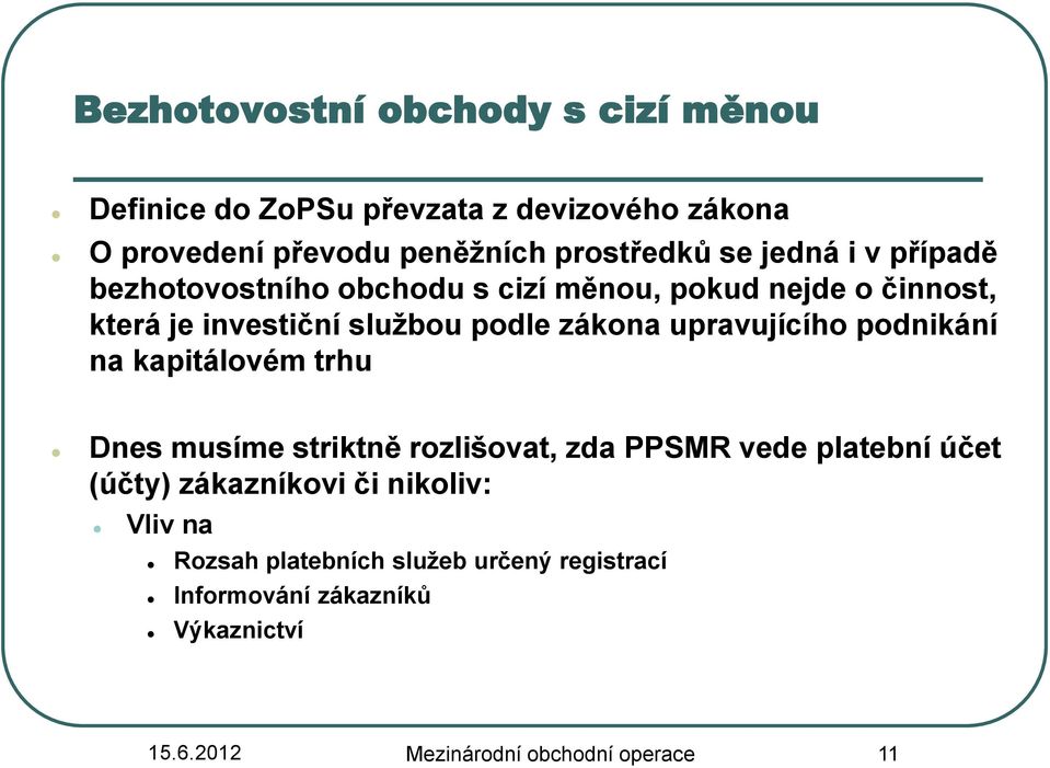 upravujícího podnikání na kapitálovém trhu Dnes musíme striktně rozlišovat, zda PPSMR vede platební účet (účty) zákazníkovi či