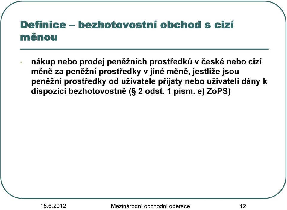 jestliže jsou peněžní prostředky od uživatele přijaty nebo uživateli dány k