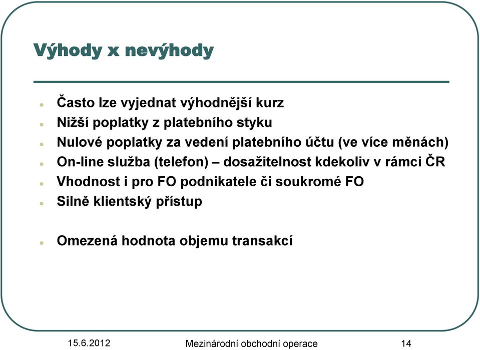 dosažitelnost kdekoliv v rámci ČR Vhodnost i pro FO podnikatele či soukromé FO Silně